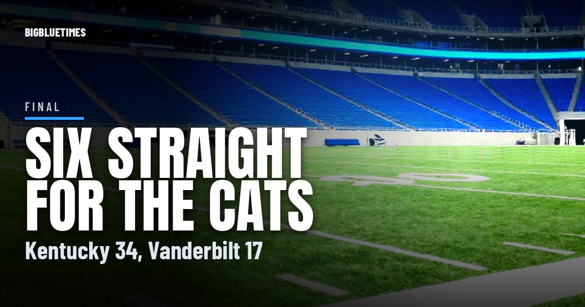 Kentucky Flips a 10-0 Hole, Beats Vandy 34-17 for Sixth Straight | Big Blue Times card