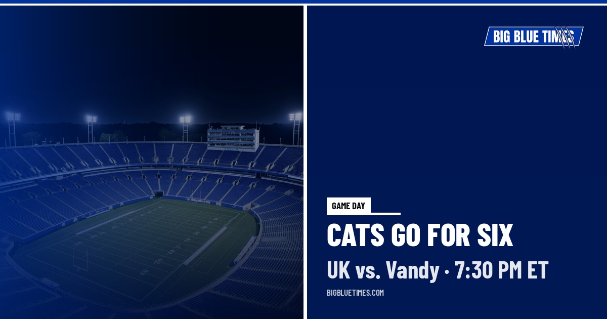 Kentucky vs. Vanderbilt Preview: Cats Chase Six Straight (7:30 PM ET) | Big Blue Times card