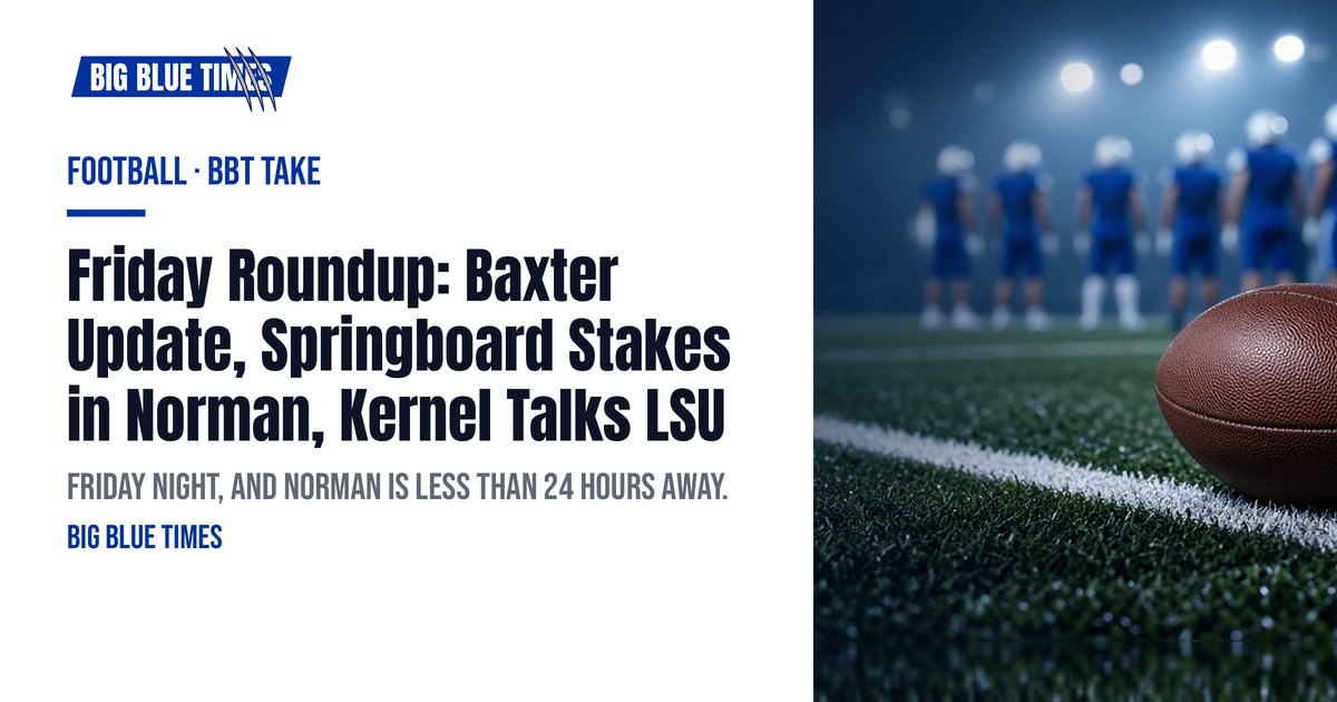 Friday Roundup: Baxter Update, Springboard Stakes in Norman, Kernel Talks LSU | Big Blue Times card