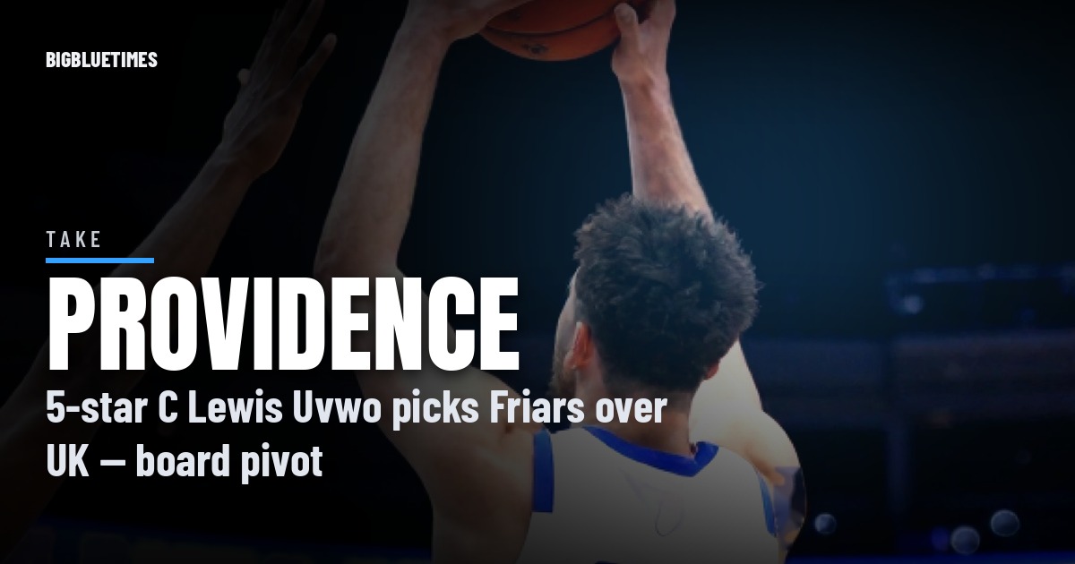 Five-Star Center Lewis Uvwo Picks Providence Over Kentucky: What the Miss Means for UK's 2027 Board