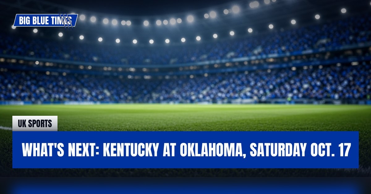What's next: Kentucky at Oklahoma, Saturday Oct. 17 | Big Blue Times card