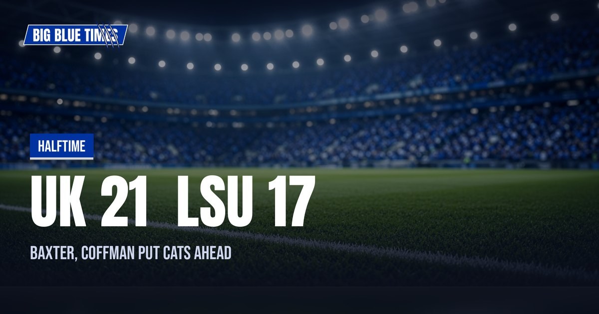Halftime: Kentucky 21, LSU 17 — Baxter, Coffman Put Cats Ahead | Big Blue Times card