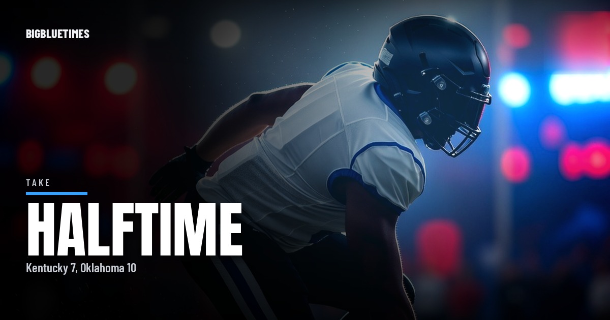 Halftime: Kentucky 7, Oklahoma 10 | Big Blue Times card