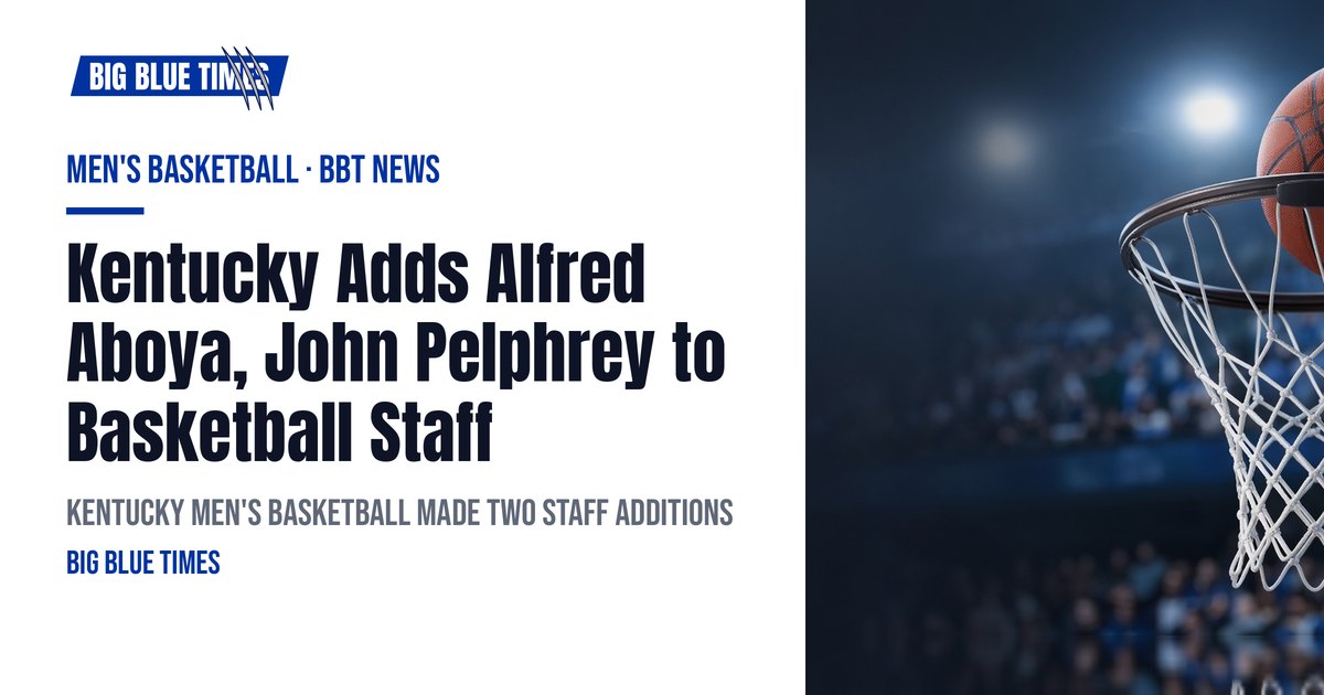Kentucky Adds Alfred Aboya, John Pelphrey to Basketball Staff | Big Blue Times card