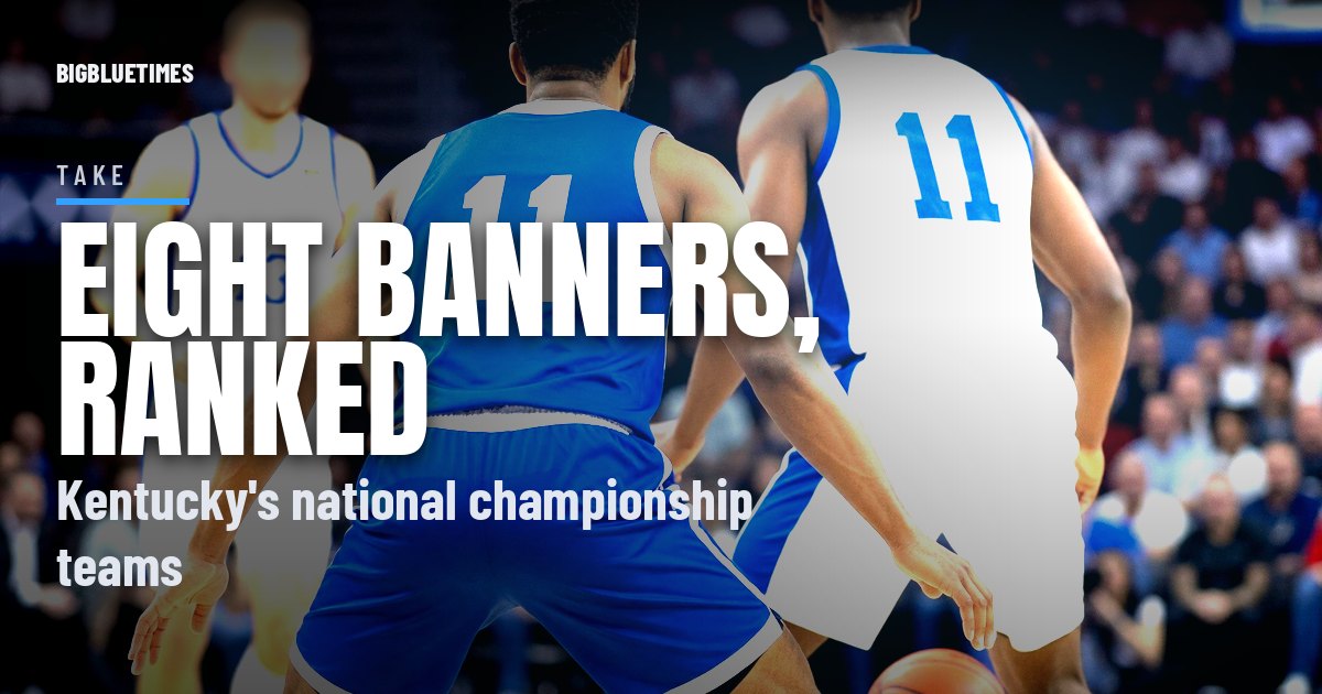 Eight Banners: Kentucky's National Championship Teams, Ranked | Big Blue Times card