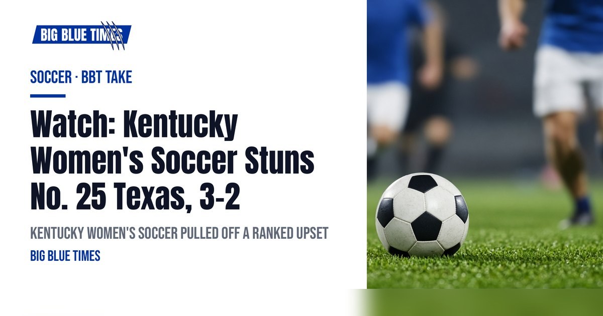 Watch: Kentucky Women's Soccer Stuns No. 25 Texas, 3-2 | Big Blue Times card